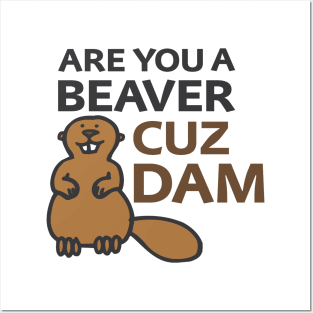 Are You a Beaver? Cuz Dam Posters and Art